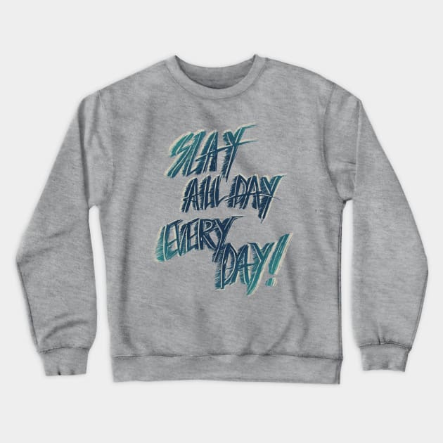 Slay All Day Everyday Crewneck Sweatshirt by minniemorrisart